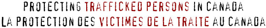 Protecting trafficked persons in Canada/La protection des victimes de la traite au Canada